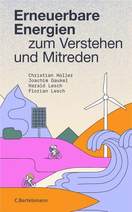 Produktbild Erneuerbare Energien zum Verstehen und Mitreden (Deutsch, Christian Holler, Florian Lesch, Harald Lesch, Joachim Gaukel, 2021)