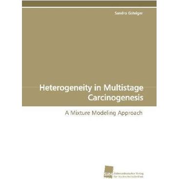 Heterogeneity in Multistage Carcinogenesis, Fachbücher von Sandro Gsteiger