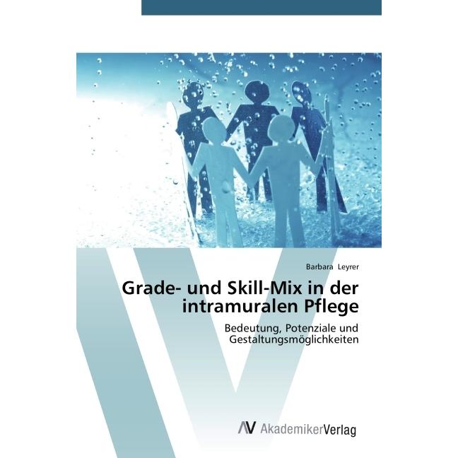 Grade- und Skill-Mix in der intramuralen Pflege, Fachbücher von Barbara Leyrer
