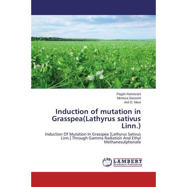 Induction of mutation in Grasspea(Lathyrus sativus Linn.), Fachbücher von Morteza Siavoshi, Pegah Ramezani, Anil D. More