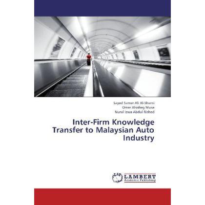 Inter-Firm Knowledge Transfer to Malaysian Auto Industry, Fachbücher von Omar Alsidieg Musa, Sayed Samer Ali Al-Shami, N...