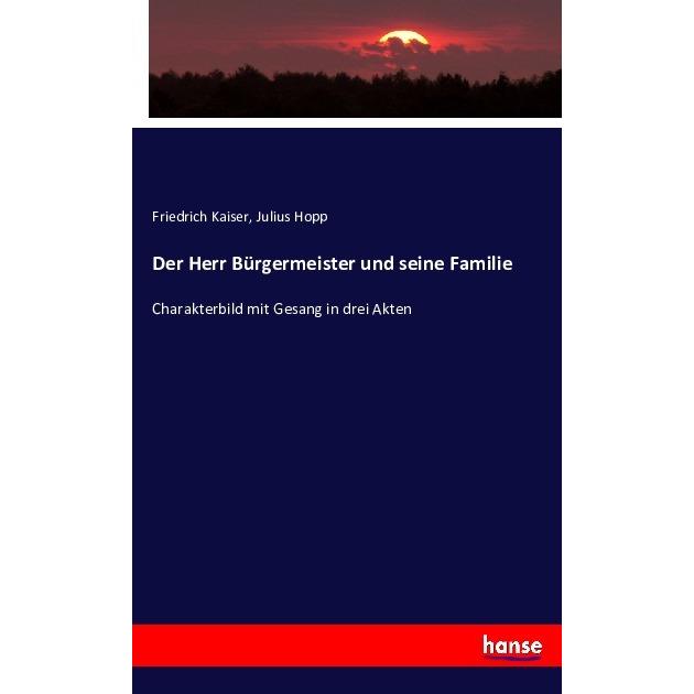 Der Herr Bürgermeister und seine Familie, Fachbücher von Friedrich Kaiser, Julius Hopp