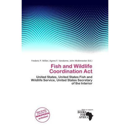 Fish and Wildlife Coordination Act, Fachbücher von Agnes F. Vandome, Frederic P. Miller, John McBrewster