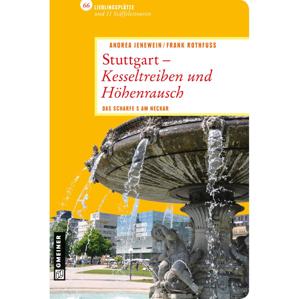 Stuttgart - Kesseltreiben und Höhenrausch, Ratgeber von Frank Rothfuss, Andrea Jenewein