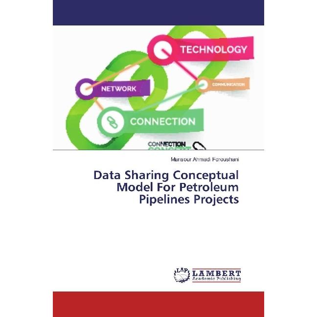 Data Sharing Conceptual Model For Petroleum Pipelines Projects, Fachbücher von Mansour Ahmadi Foroushani