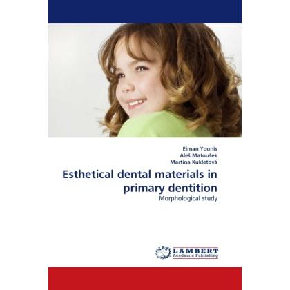 Esthetical dental materials in primary dentition, Fachbücher von Martina Kukletová, Ale Matou ek, Eiman Yoonis