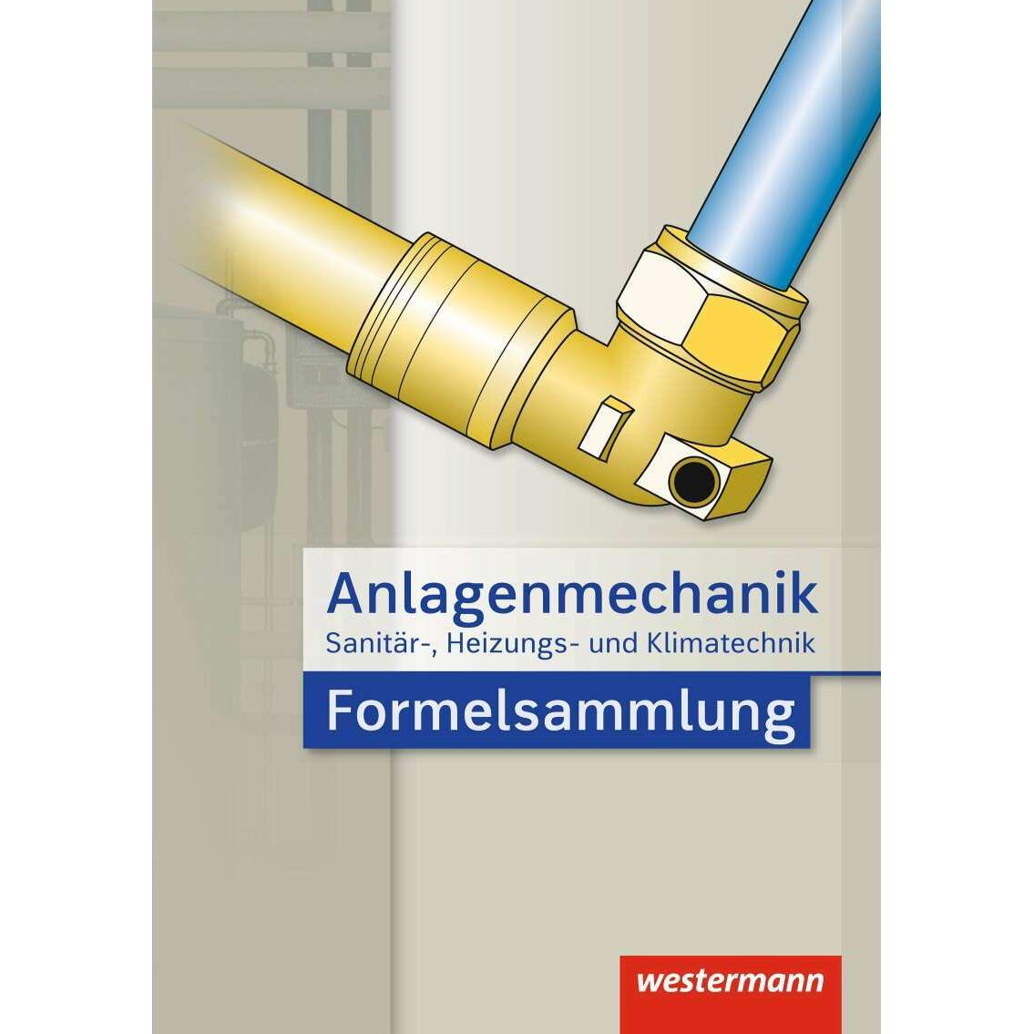Anlagenmechanik für Sanitär-, Heizungs- und Klimatechnik Formelsammlung, Schulbücher von Helmut Wagner, Hans-Joachim Bäc...
