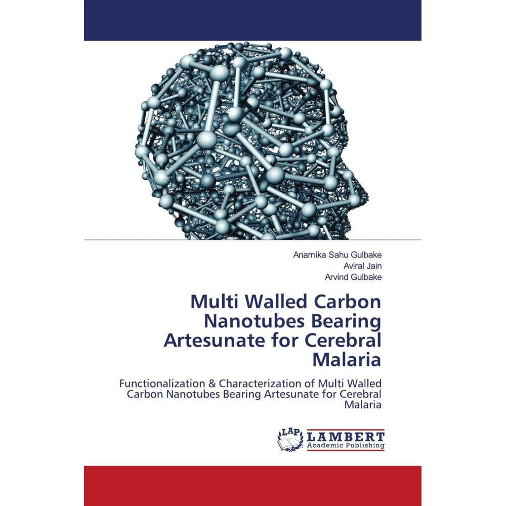 Multi Walled Carbon Nanotubes Bearing Artesunate for Cerebral Malaria, Fachbücher von Arvind Gulbake, Aviral Jain, Anami...