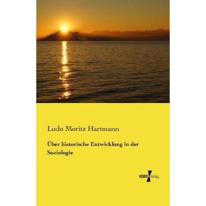 Über historische Entwicklung in der Soziologie, Fachbücher von Ludo Moritz Hartmann