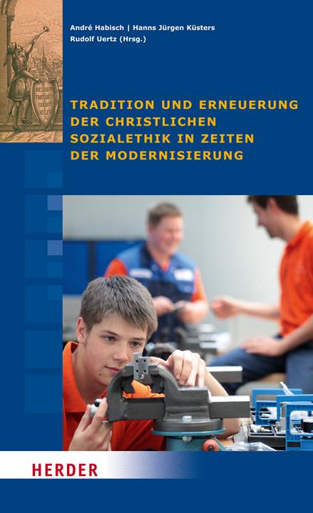 Produktbild Tradition und Erneuerung der christlichen Sozialethik in Zeiten der Modernisierung (Deutsch, André Habisch, Hanns Jürgen Küsters, Rudolf Uertz, 2012)
