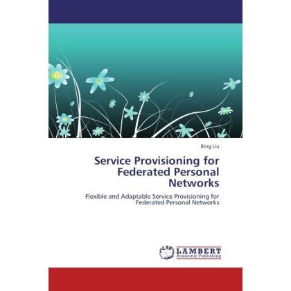 Service Provisioning for Federated Personal Networks, Fachbücher von Bing Liu