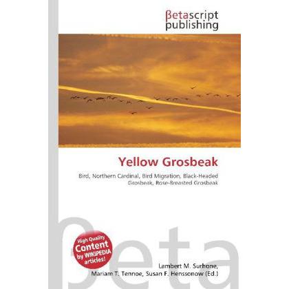 Yellow Grosbeak, Fachbücher von Lambert M. Surhone, Mariam T. Tennoe, Susan F. Henssonow