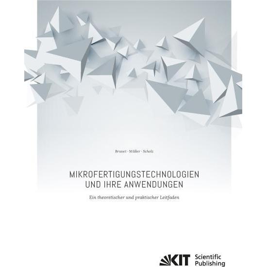 Mikrofertigungstechnologien und ihre Anwendungen - ein theoretischer und praktischer Leitfaden, Fachbücher von Tobias Mü...
