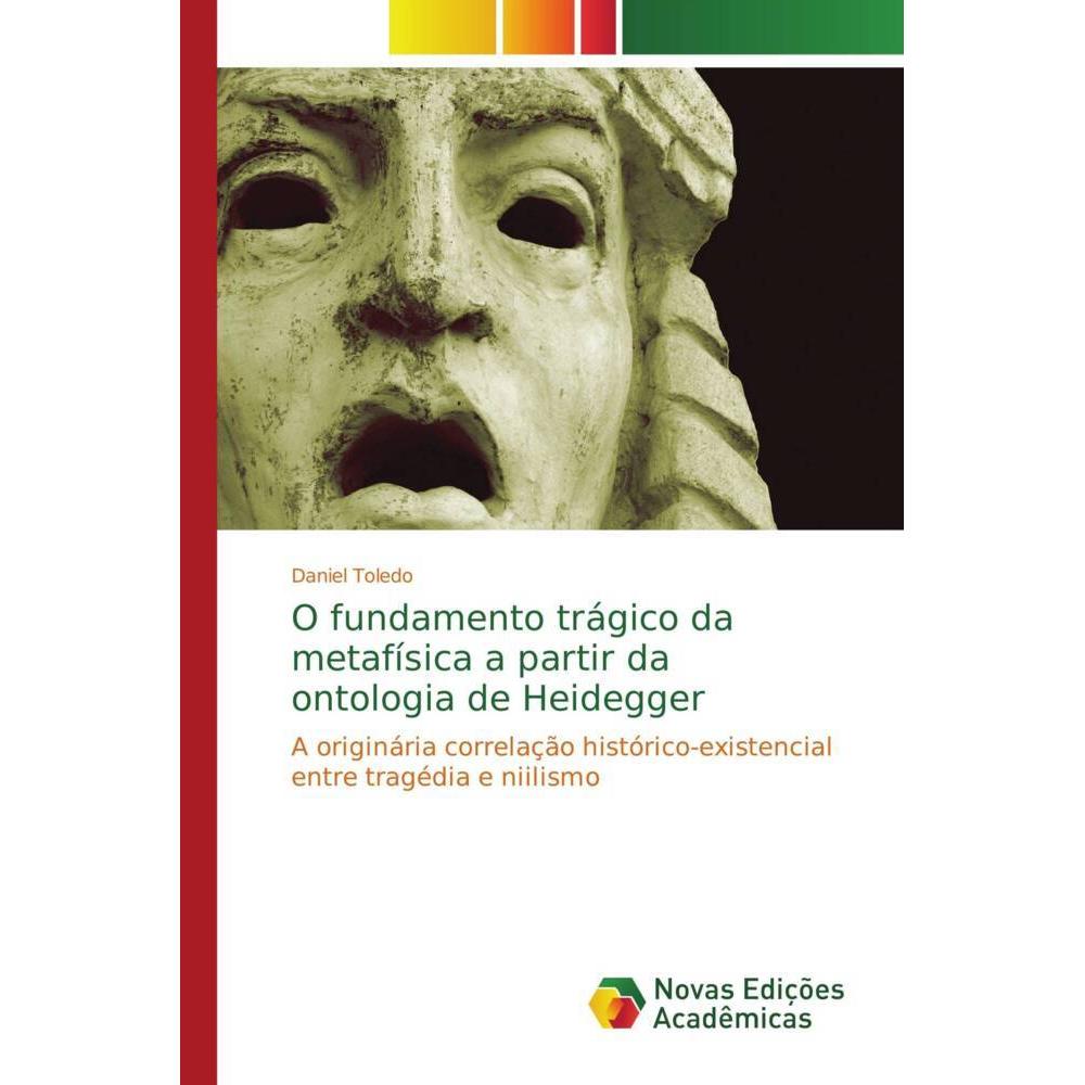 O fundamento trágico da metafísica a partir da ontologia de Heidegger, Sachbücher