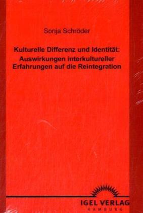 Produktbild Kulturelle Differenz und Identität: Auswirkungen interkultureller Erfahrungen auf die Reintegration (Deutsch, Sonja Schröder, 2009)