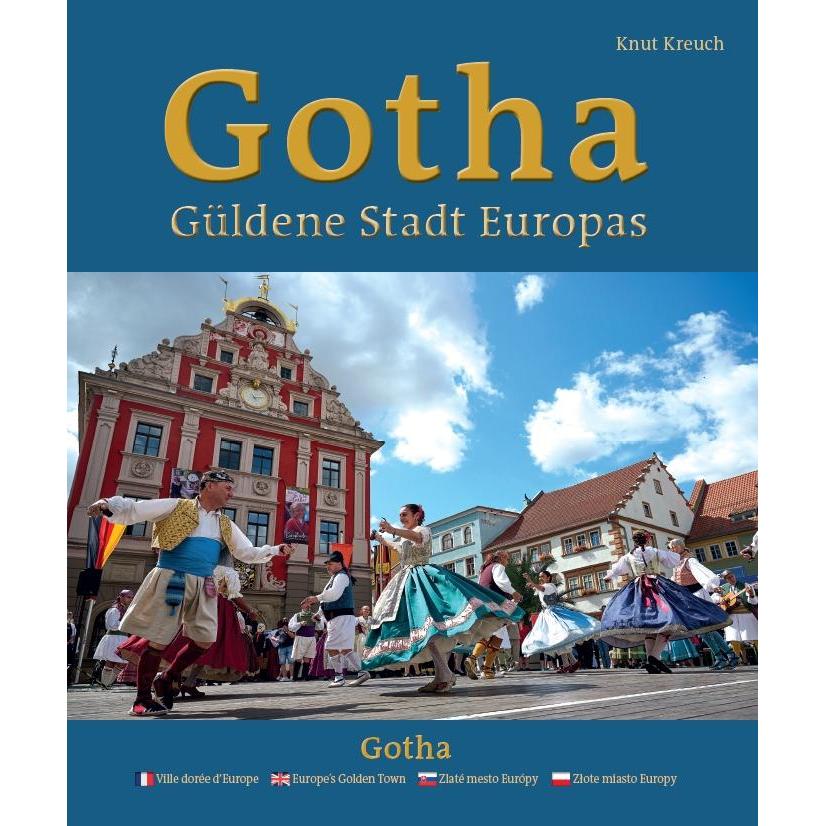 Gotha - Güldene Stadt Europas - Ville dorée d'Europe - Europe's Golden Town - Zlaté mesto Európ, Sachbücher von Knut Kre...