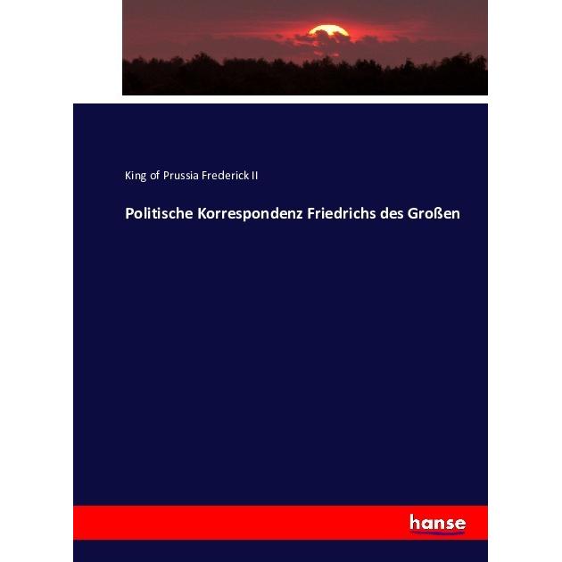 Politische Korrespondenz Friedrichs des Grossen, Fachbücher von König von Preussen Friedrich II.