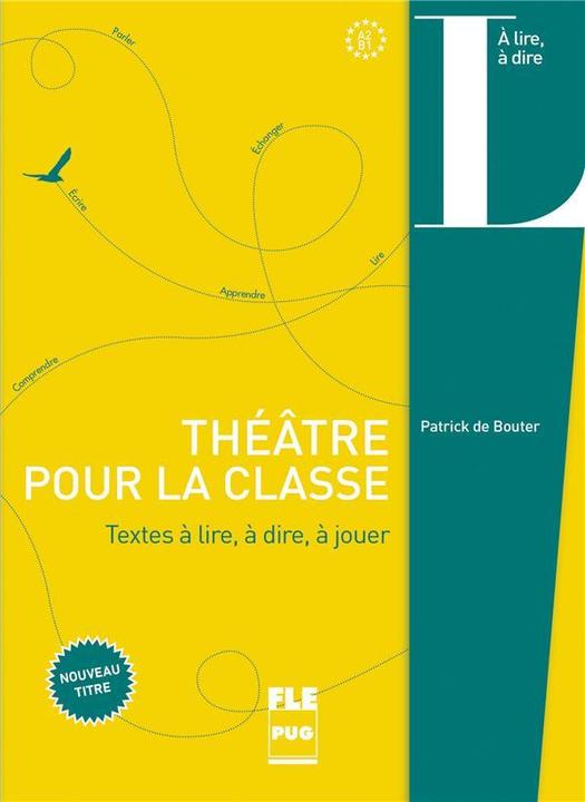 Produktbild Théâtre pour la classe : textes à lire, à dire, à écrire (Französisch, Bouter Patrick de, 2018)