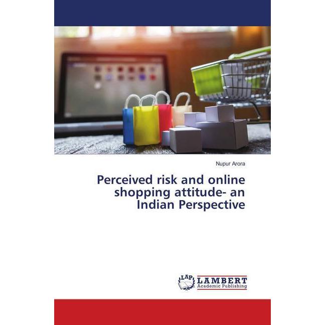 Perceived risk and online shopping attitude- an Indian Perspective, Fachbücher von Nupur Arora