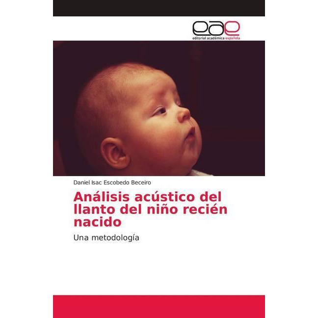 Análisis acústico del llanto del niño recién nacido, Fachbücher von Daniel Isac Escobedo Beceiro