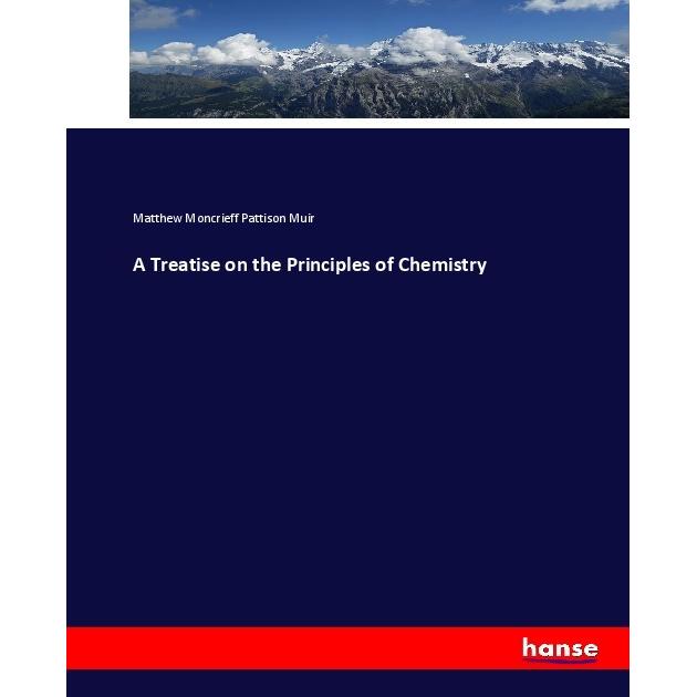 A Treatise on the Principles of Chemistry, Fachbücher von Matthew Moncrieff Pattison Muir