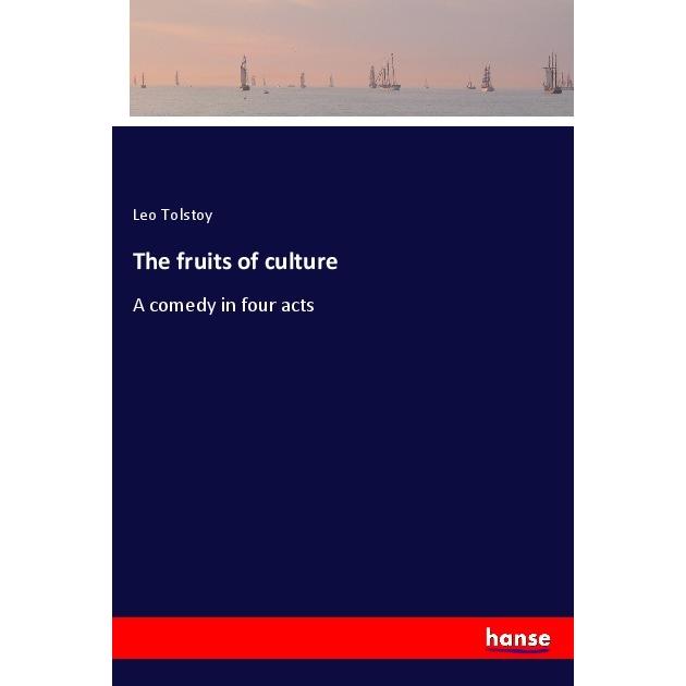The fruits of culture, Belletristik von Leo N. Tolstoi