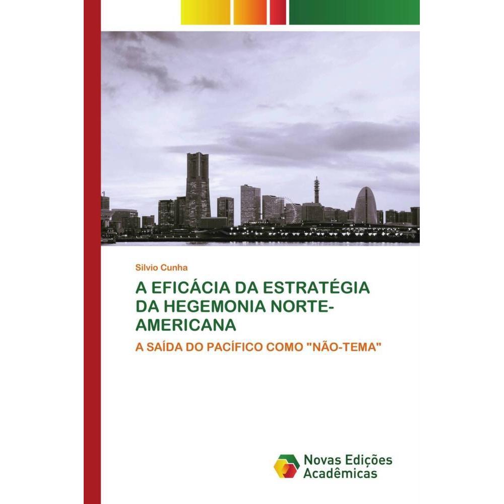A Eficácia Da Estratégia Da Hegemonia Norte-Americana, Fachbücher von Silvio Cunha