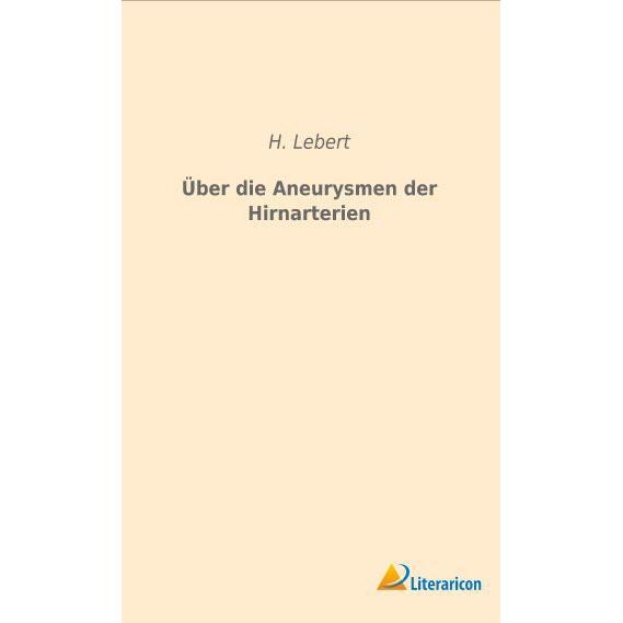 Über die Aneurysmen der Hirnarterien, Fachbücher von H. Lebert