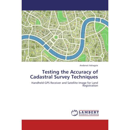 Testing the Accuracy of Cadastral Survey Techniques, Fachbücher von Andenet Ashagrie