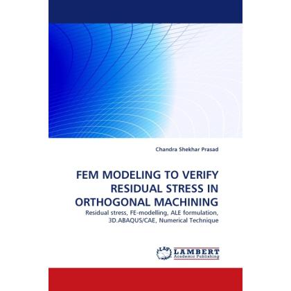 Fem Modeling To Verify Residual Stress In Orthogonal Machining, Fachbücher von Chandra Shekhar Prasad