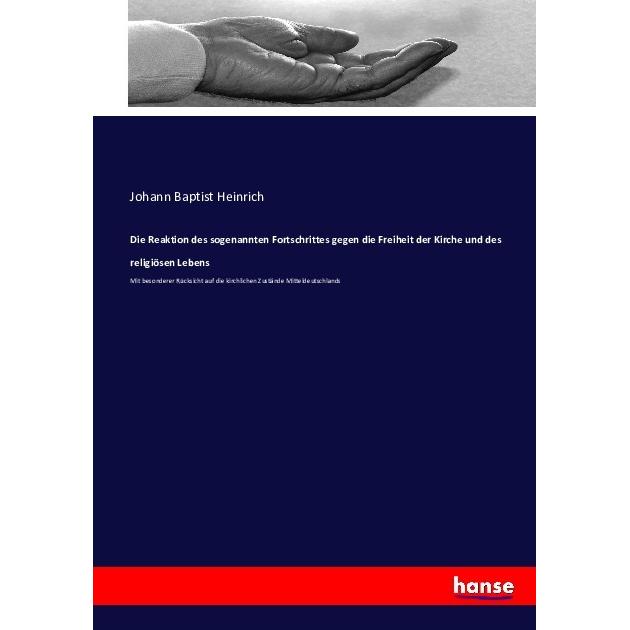 Die Reaktion des sogenannten Fortschrittes gegen die Freiheit der Kirche und des religiösen Lebens, Fachbücher von Johan...