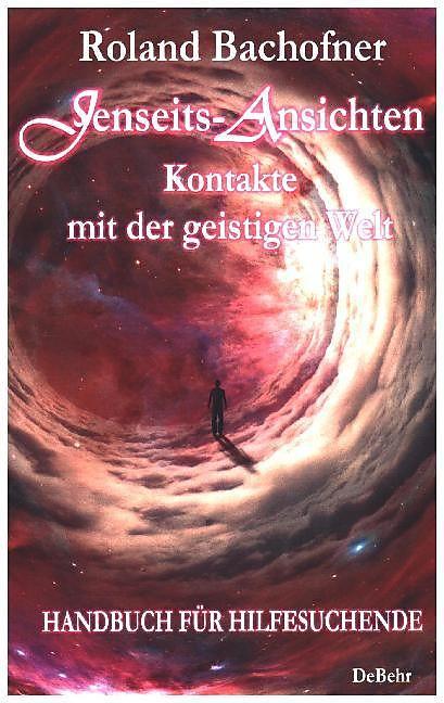 Produktbild Jenseits - Ansichten - Kontakte mit der geistigen Welt (Deutsch, Roland Bachofner, 2017)