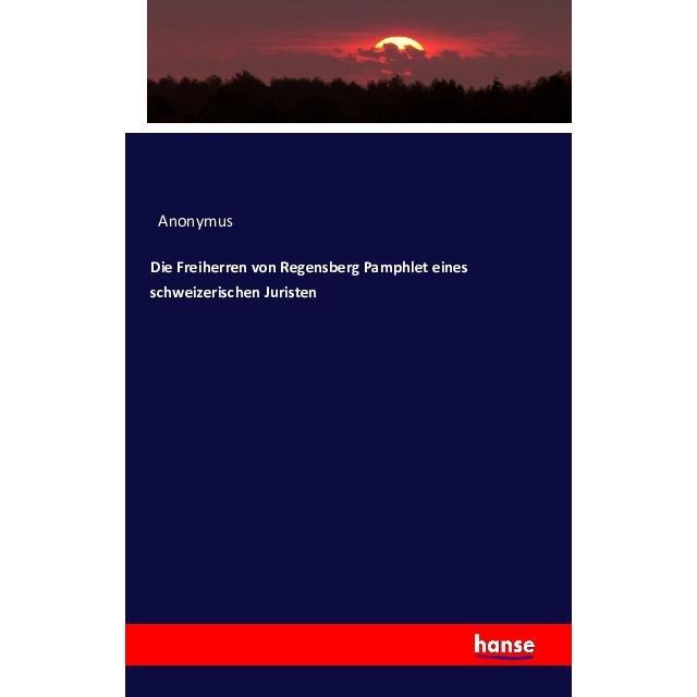 Die Freiherren von Regensberg Pamphlet eines schweizerischen Juristen, Fachbücher von Anonym