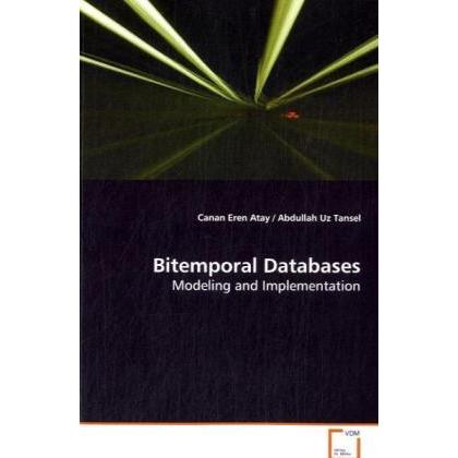 Bitemporal Databases, Fachbücher von Abdullah Uz Tansel, Canan E. Atay