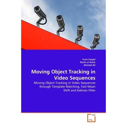Moving Object Tracking in Video Sequences, Fachbücher von Ahmed Ali, Rooh ul Amin, Irum Inayat