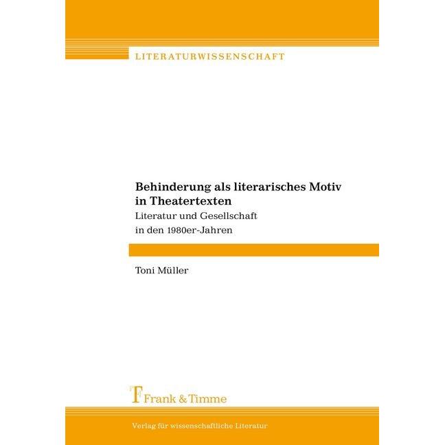 Behinderung als literarisches Motiv in Theatertexten, Fachbücher von Toni Müller