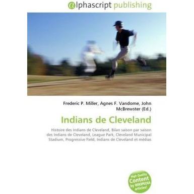 Indians de Cleveland, Ratgeber von Agnes F. Vandome, Frederic P. Miller, John McBrewster