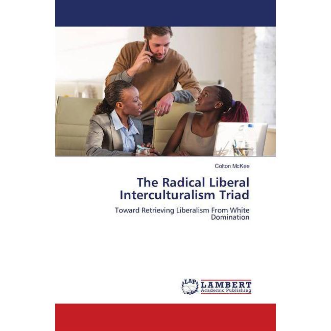 The Radical Liberal Interculturalism Triad, Sachbücher von Colton McKee