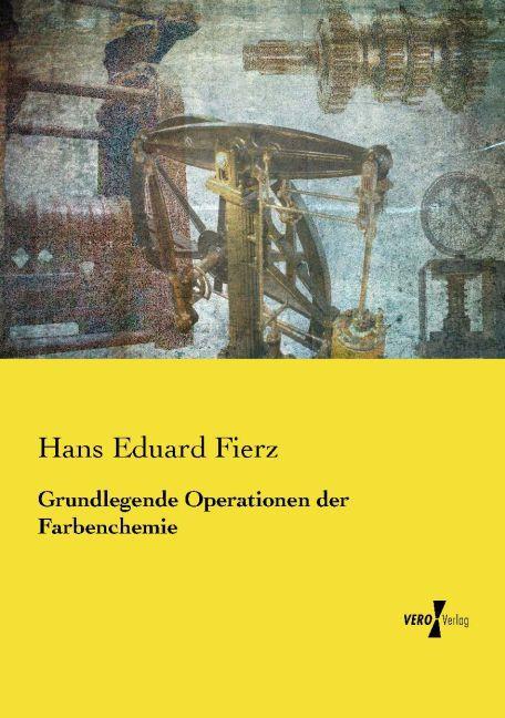 Produktbild Grundlegende Operationen der Farbenchemie (Deutsch, Hans Eduard Fierz, 2015)
