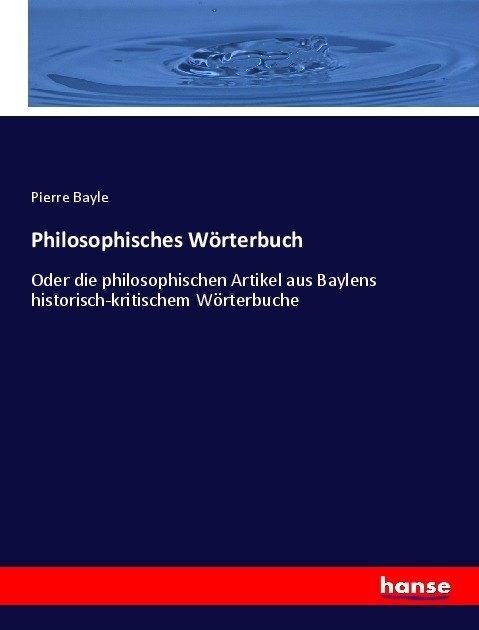 Produktbild Philosophisches Wörterbuch (Deutsch, Pierre Bayle, 2017)
