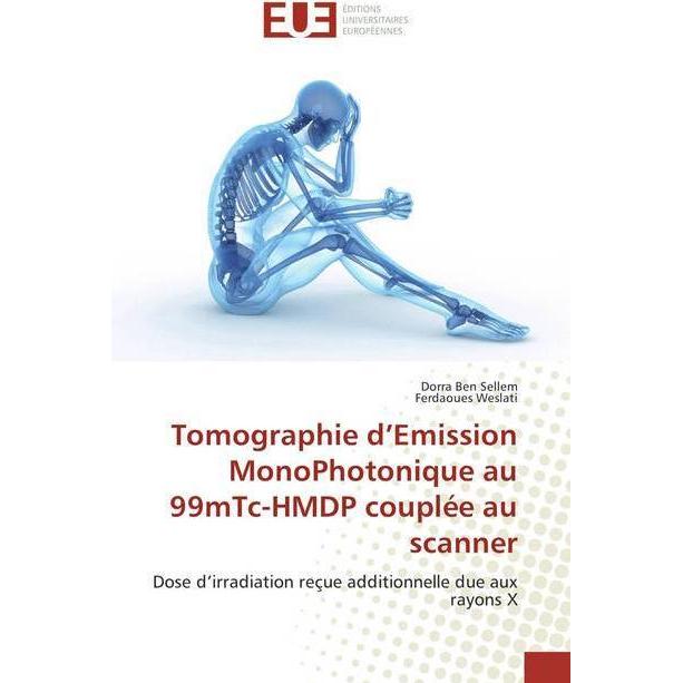 Tomographie d'Emission MonoPhotonique au 99mTc-HMDP couplée au scanner, Fachbücher von Dorra Ben Sellem, Ferdaoues Wesla...
