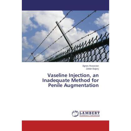 Vaseline Injection, an Inadequate Method for Penile Augmentation, Fachbücher von Zoltán Bajory, Ágnes Rosecker