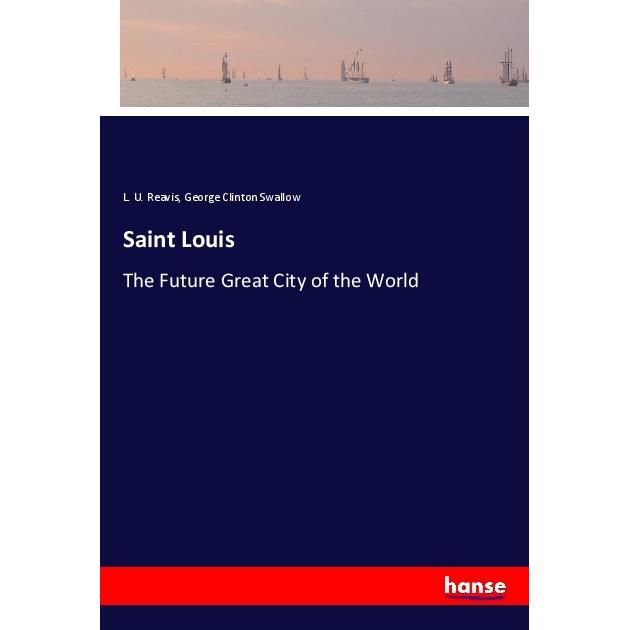 Saint Louis, Ratgeber von L. U. Reavis, George Clinton Swallow