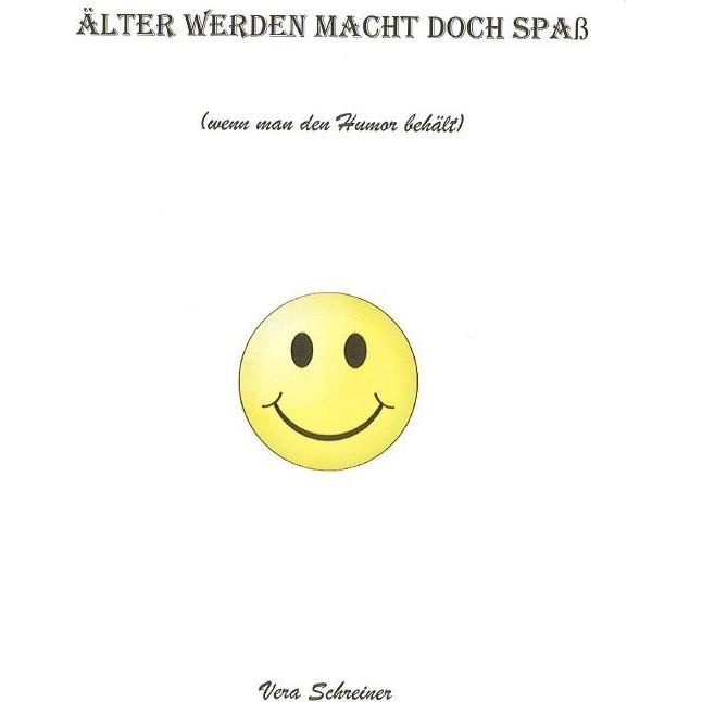 Älter werden macht Spass (wenn man den Humor behält), Belletristik von Vera Schreiner