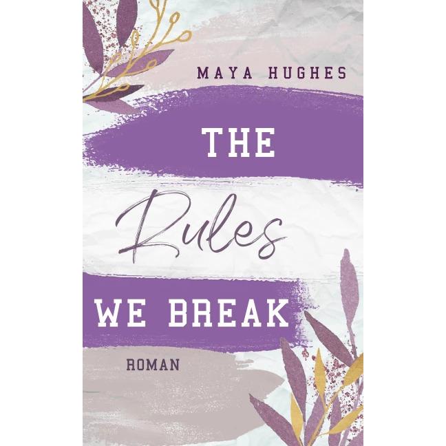The Rules We Break, Belletristik von Maya Hughes