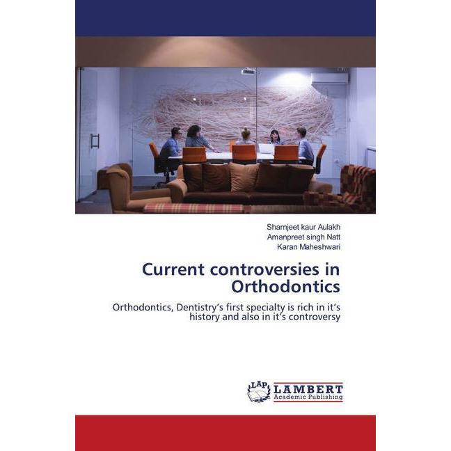 Current controversies in Orthodontics, Fachbücher von Amanpreet Singh Natt, Sharnjeet kaur Aulakh, Karan Maheshwari
