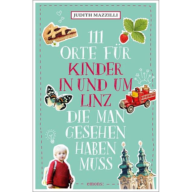 Thumbnail - 111 Orte für Kinder in und um Linz, die man gesehen haben muss, Ratgeber von Judith Mazzilli