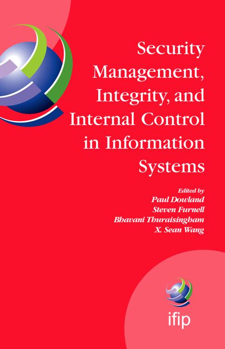 Security Management, Integrity, and Internal Control in Information Systems (Bhavani Thuraisingham, Paul Dowland, Steve Furnell, X. Sean Wang, 2010)