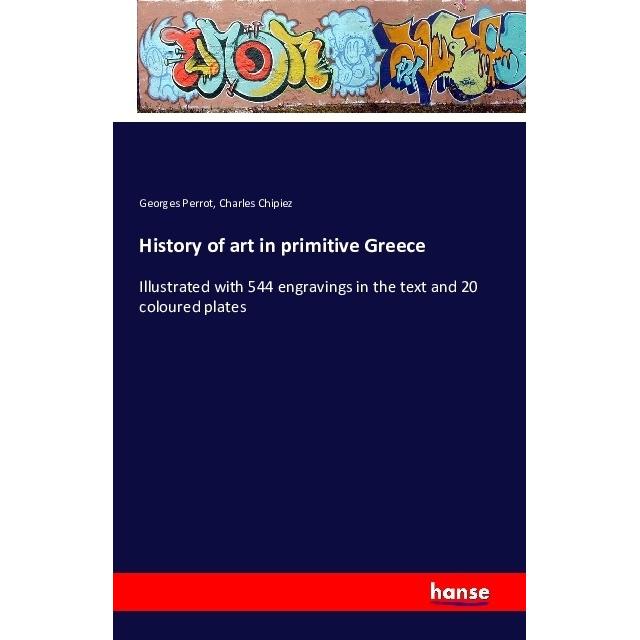 History of art in primitive Greece, Fachbücher von Charles Chipiez, Georges Perrot
