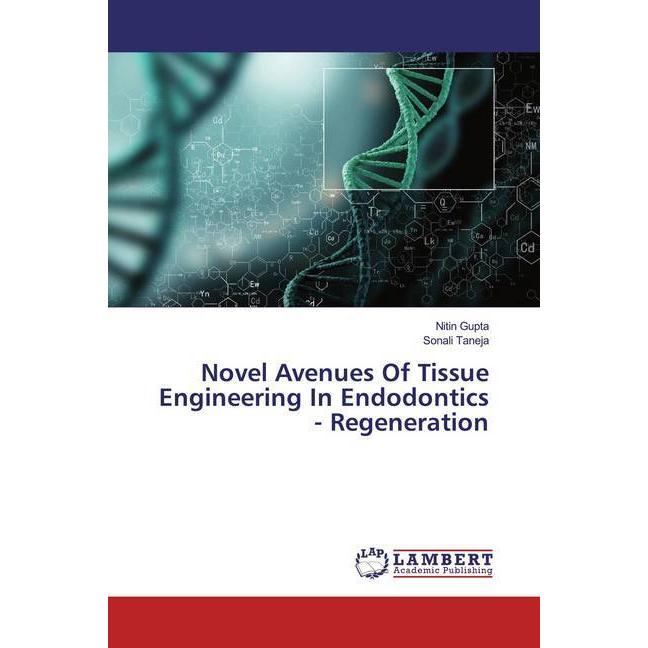 Novel Avenues Of Tissue Engineering In Endodontics - Regeneration, Fachbücher von Nitin Gupta, Sonali Taneja